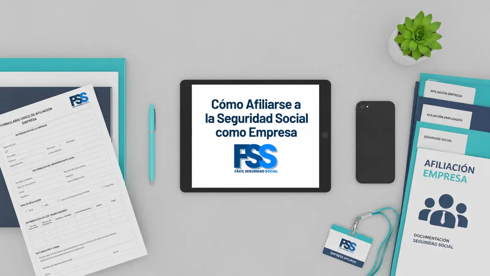 Cómo Afiliarse a la Seguridad Social como Empresa: Guía para principiantes. Flat lay de escritorio con una tablet que muestra el texto como afiliarse a la seguridad social como empresa y el logo FSS Fácil Seguridad Social, junto a un formulario único de afiliación empresarial, carpetas etiquetadas afiliación empresa, afiliación empleados y seguridad social, un carnet de empresa afiliada, celular, esfero y una planta suculenta sobre fondo gris claro.